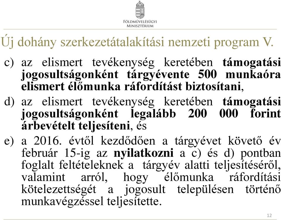 elismert tevékenység keretében támogatási jogosultságonként legalább 200 000 forint árbevételt teljesíteni, és e) a 2016.