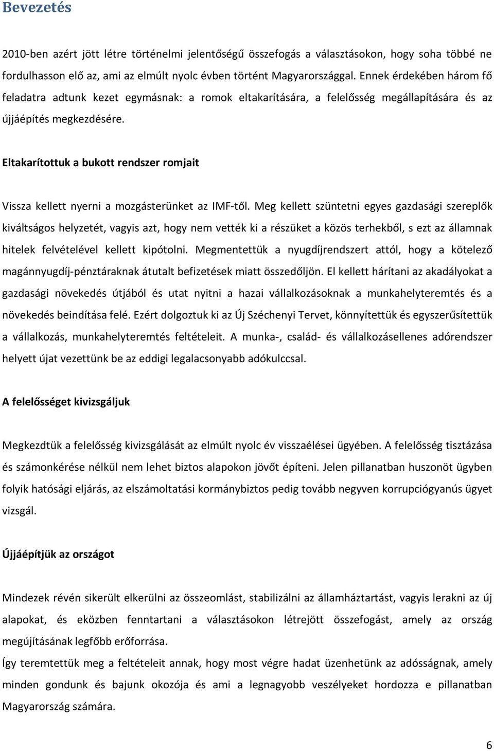 Eltakarítottuk a bukott rendszer romjait Vissza kellett nyerni a mozgásterünket az IMF-től.