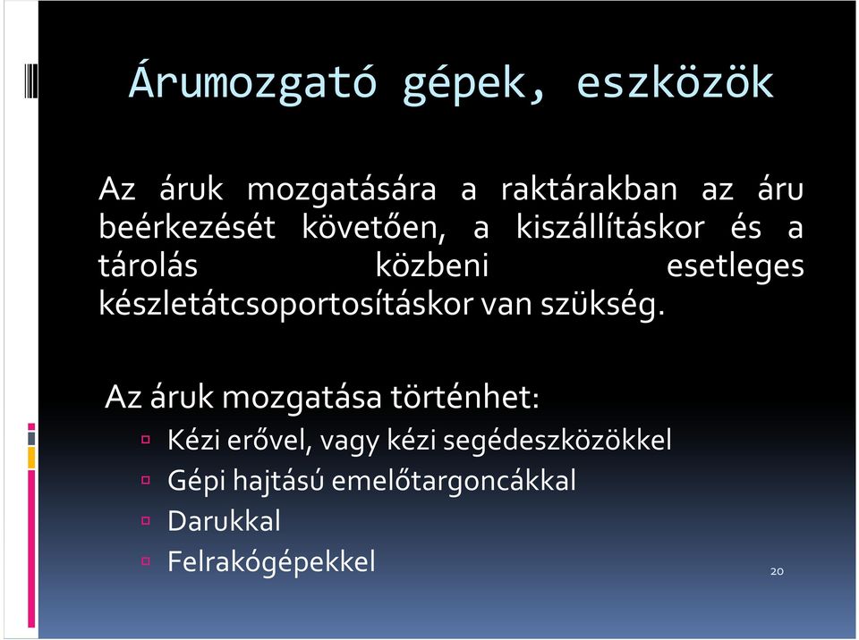 készletátcsoportosításkor van szükség.