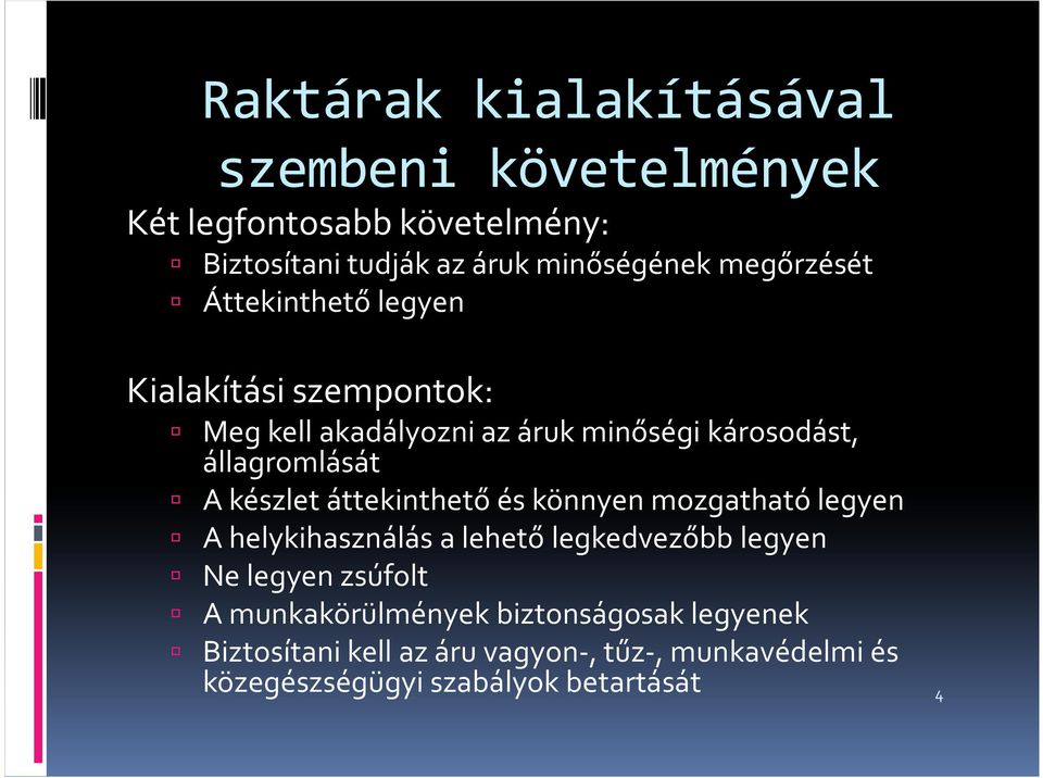 állagromlását A készlet áttekinthető és könnyen mozgatható legyen A helykihasználás a lehető legkedvezőbb legyen Ne legyen