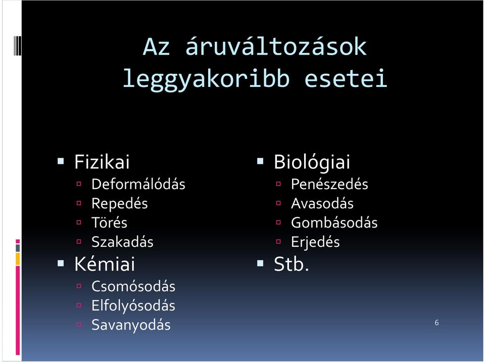 Csomósodás Elfolyósodás Savanyodás Biológiai