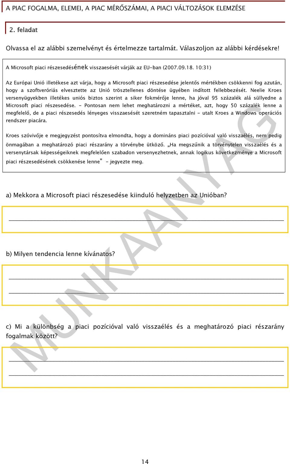 10:31) Az Európai Unió illetékese azt várja, hogy a Microsoft piaci részesedése jelentős mértékben csökkenni fog azután, hogy a szoftveróriás elvesztette az Unió trösztellenes döntése ügyében