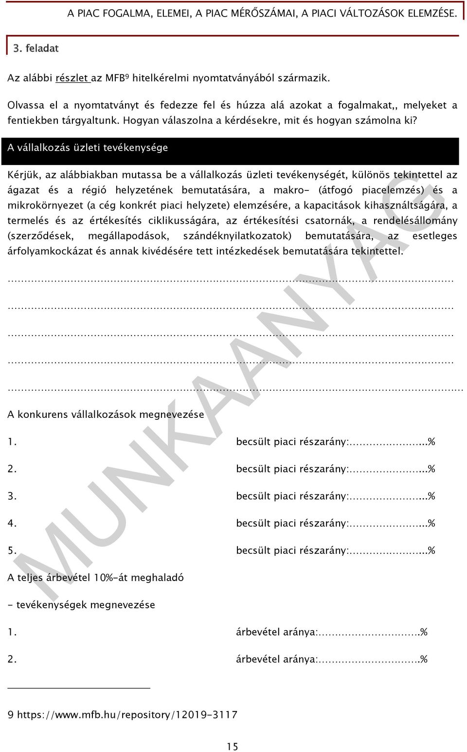 A vállalkozás üzleti tevékenysége Kérjük, az alábbiakban mutassa be a vállalkozás üzleti tevékenységét, különös tekintettel az ágazat és a régió helyzetének bemutatására, a makro- (átfogó