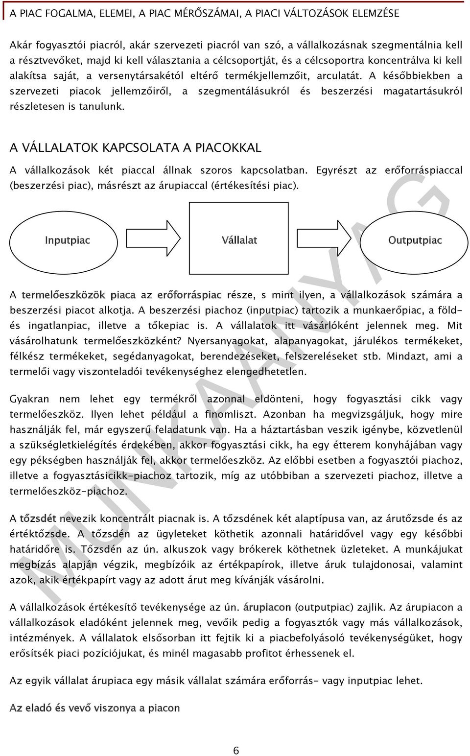 A későbbiekben a szervezeti piacok jellemzőiről, a szegmentálásukról és beszerzési magatartásukról részletesen is tanulunk.