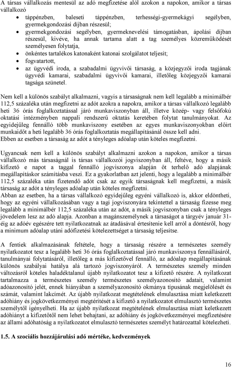 katonai szolgálatot teljesít; fogvatartott, az ügyvédi iroda, a szabadalmi ügyvivői társaság, a közjegyzői iroda tagjának ügyvédi kamarai, szabadalmi ügyvivői kamarai, illetőleg közjegyzői kamarai