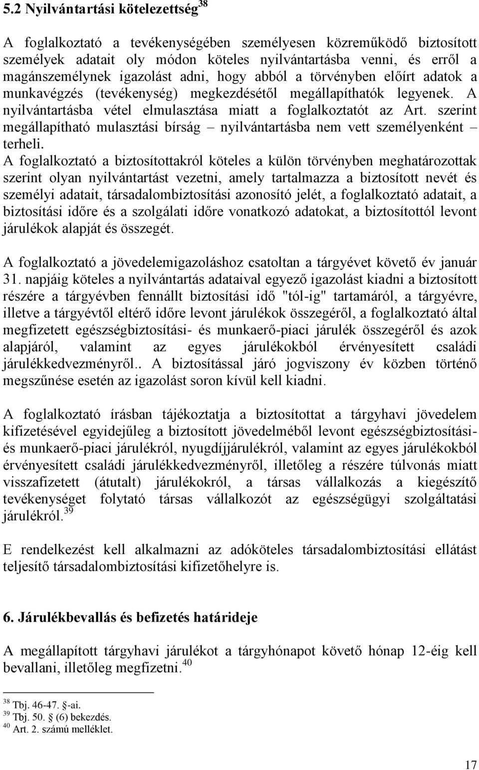 szerint megállapítható mulasztási bírság nyilvántartásba nem vett személyenként terheli.