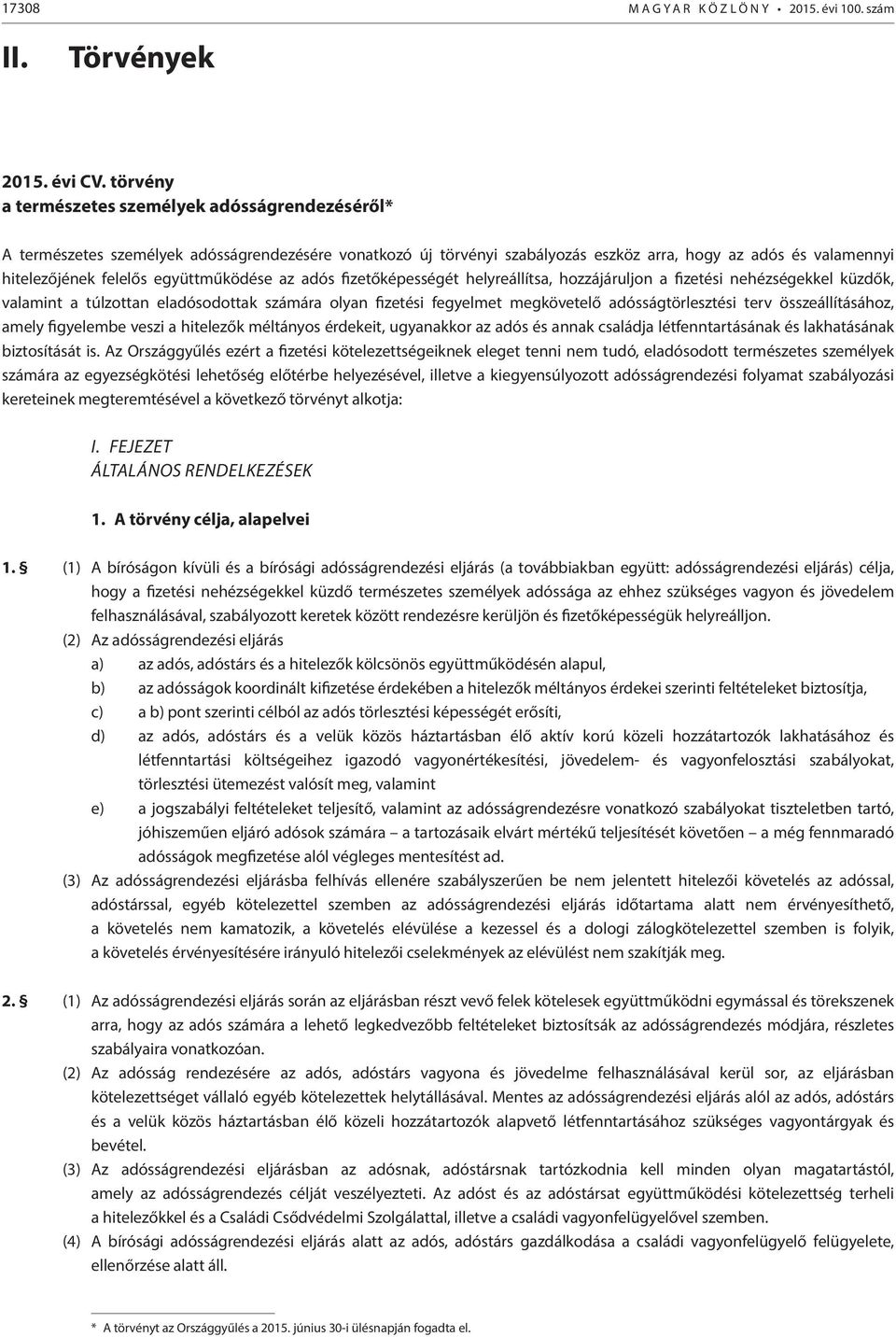 együttműködése az adós fizetőképességét helyreállítsa, hozzájáruljon a fizetési nehézségekkel küzdők, valamint a túlzottan eladósodottak számára olyan fizetési fegyelmet megkövetelő