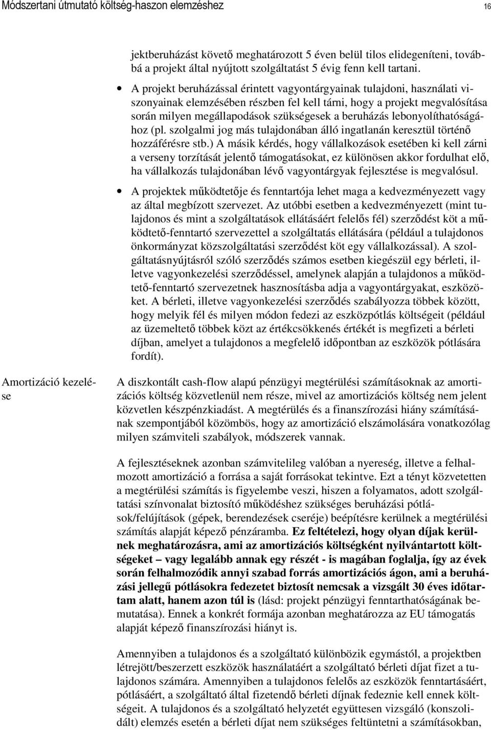 beruházás lebonyolíthatóságához (pl. szolgalmi jog más tulajdonában álló ingatlanán keresztül történı hozzáférésre stb.