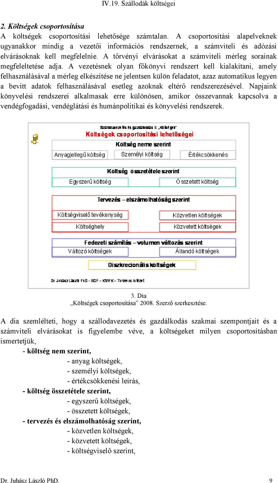 A tőrvényi elvárásokat a számviteli mérleg sorainak megfeleltetése adja.