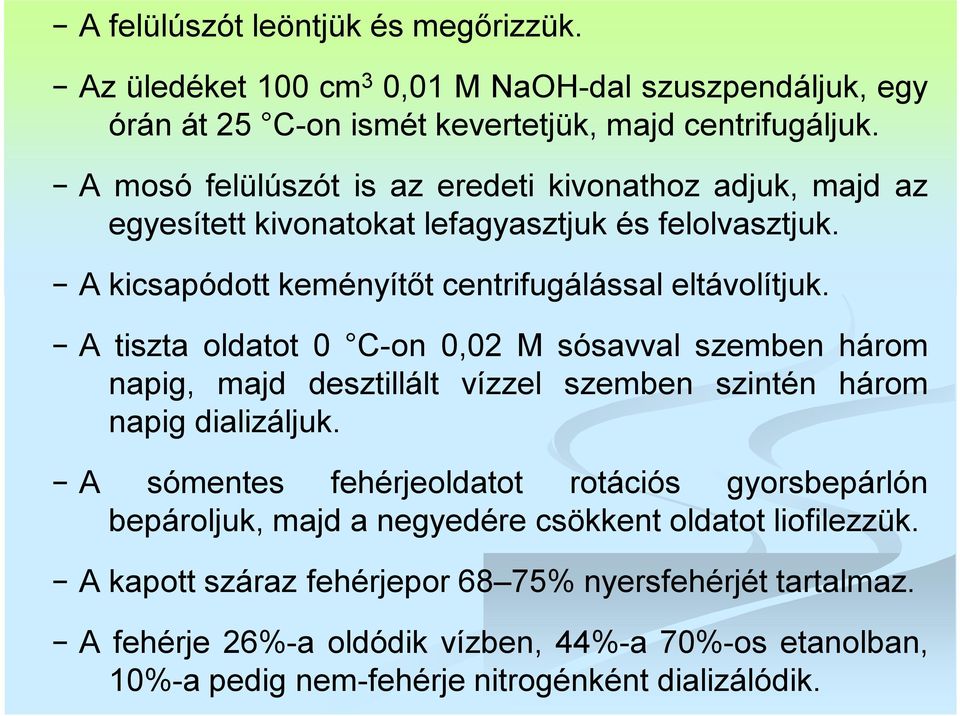 A tiszta oldatot 0 C-on 0,02 M sósavval szemben három napig, majd desztillált vízzel szemben szintén három napig dializáljuk.