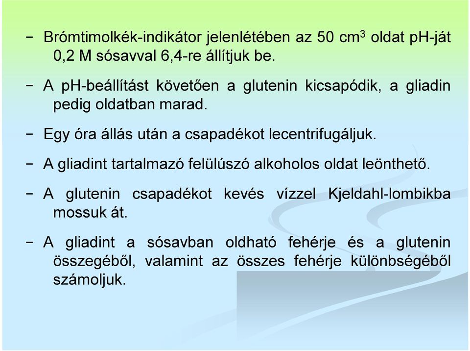 Egy óra állás után a csapadékot lecentrifugáljuk. A gliadint tartalmazó felülúszó alkoholos oldat leönthető.