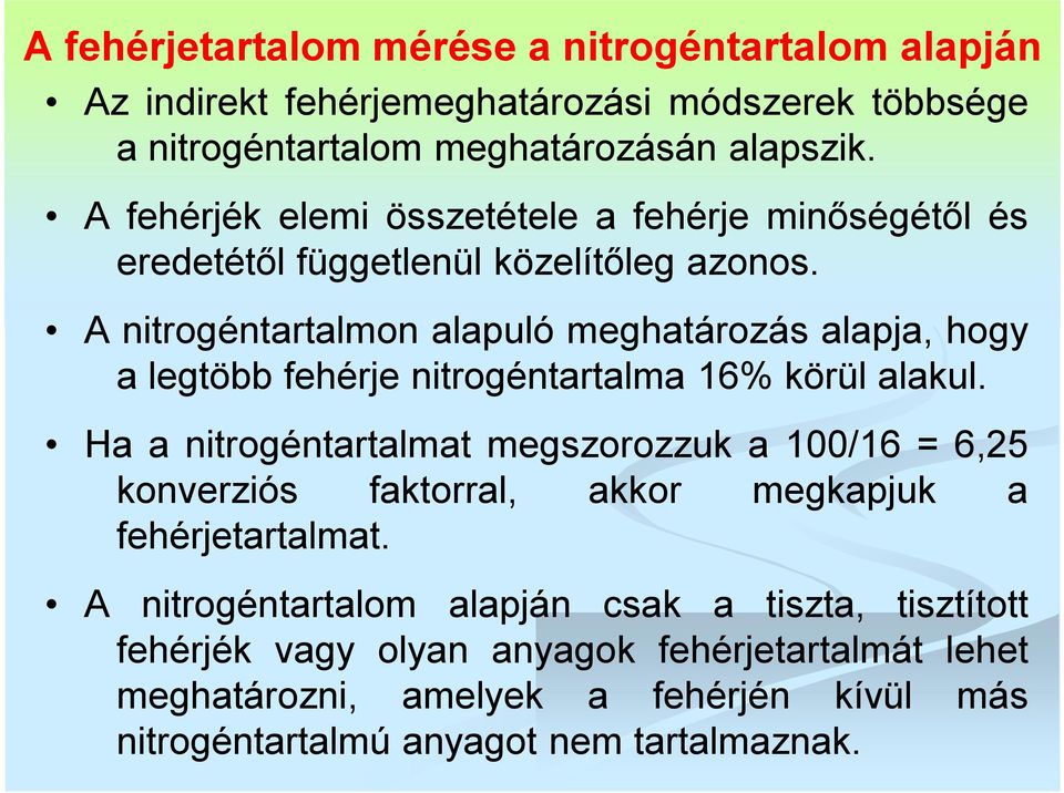 A nitrogéntartalmon alapuló meghatározás alapja, hogy a legtöbb fehérje nitrogéntartalma 16% körül alakul.