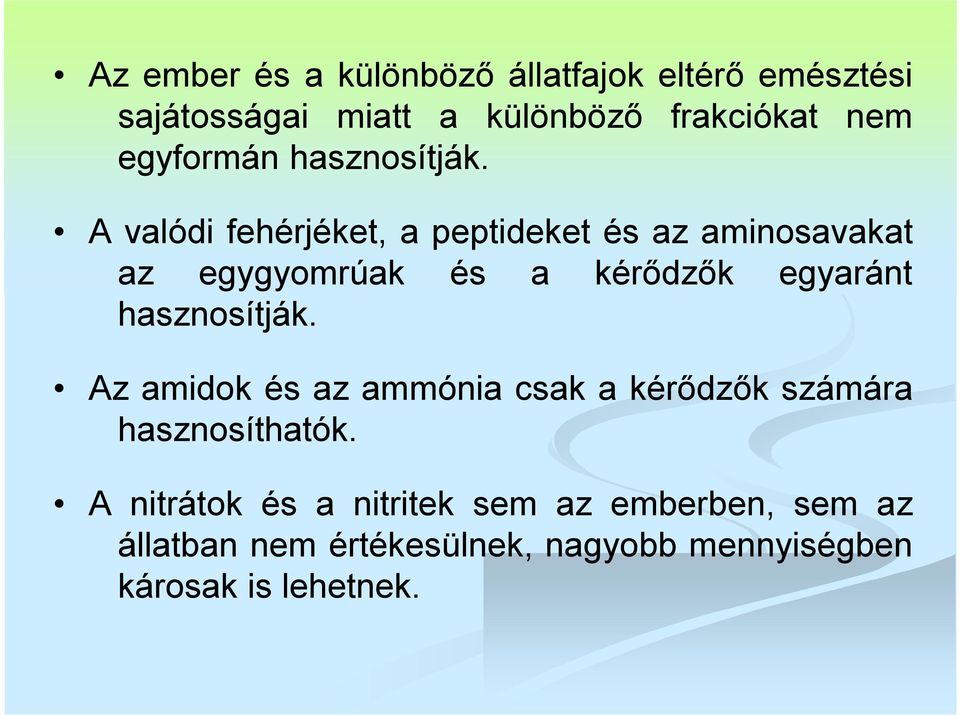 A valódi fehérjéket, a peptideket és az aminosavakat az egygyomrúak és a kérődzők egyaránt