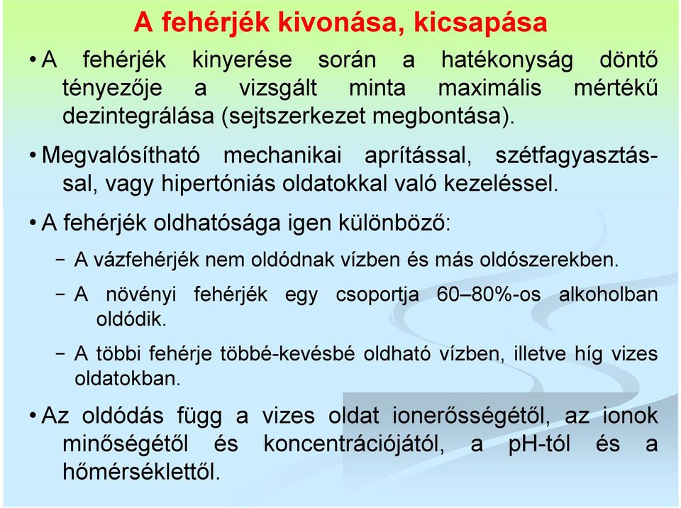 A fehérjék oldhatósága igen különböző: A vázfehérjék nem oldódnak vízben és más oldószerekben.