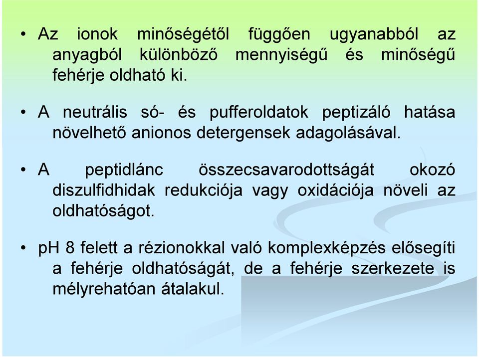 A peptidlánc összecsavarodottságát okozó diszulfidhidak redukciója vagy oxidációja növeli az oldhatóságot.