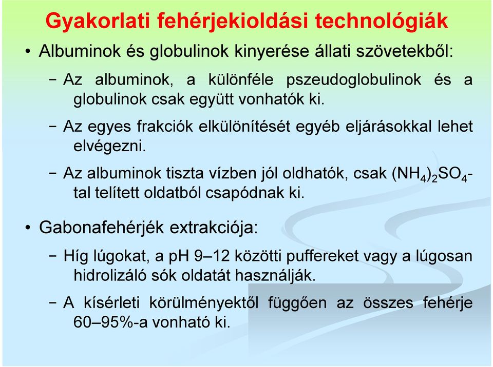 Az albuminok tiszta vízben jól oldhatók, csak (NH 4 ) 2 SO 4 - tal telített oldatból csapódnak ki.