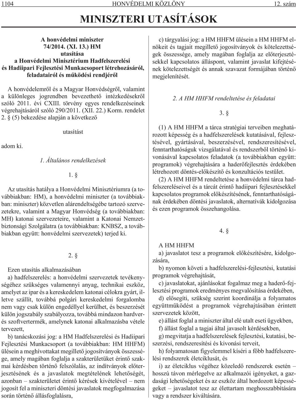 különleges jogrendben bevezethetõ intézkedésekrõl szóló 2011. évi CXIII. törvény egyes rendelkezéseinek végrehajtásáról szóló 290/2011. (XII. 22.) Korm. rendelet 2.