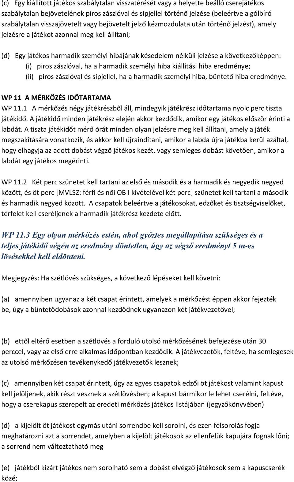 következőképpen: (i) piros zászlóval, ha a harmadik személyi hiba kiállítási hiba eredménye; (ii) piros zászlóval és sípjellel, ha a harmadik személyi hiba, büntető hiba eredménye.