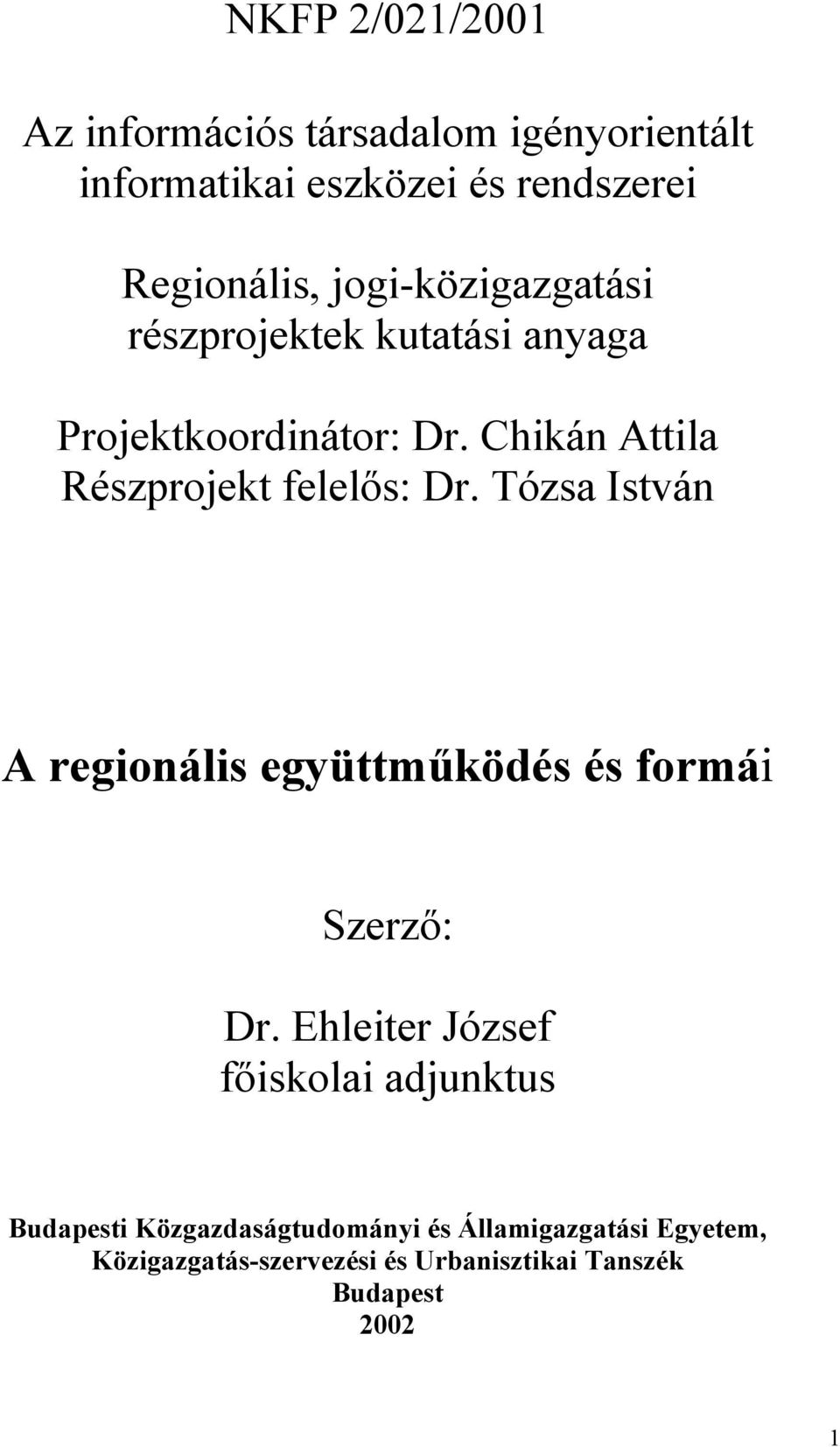 Chikán Attila Részprojekt felelős: Dr. Tózsa István A regionális együttműködés és formái Szerző: Dr.