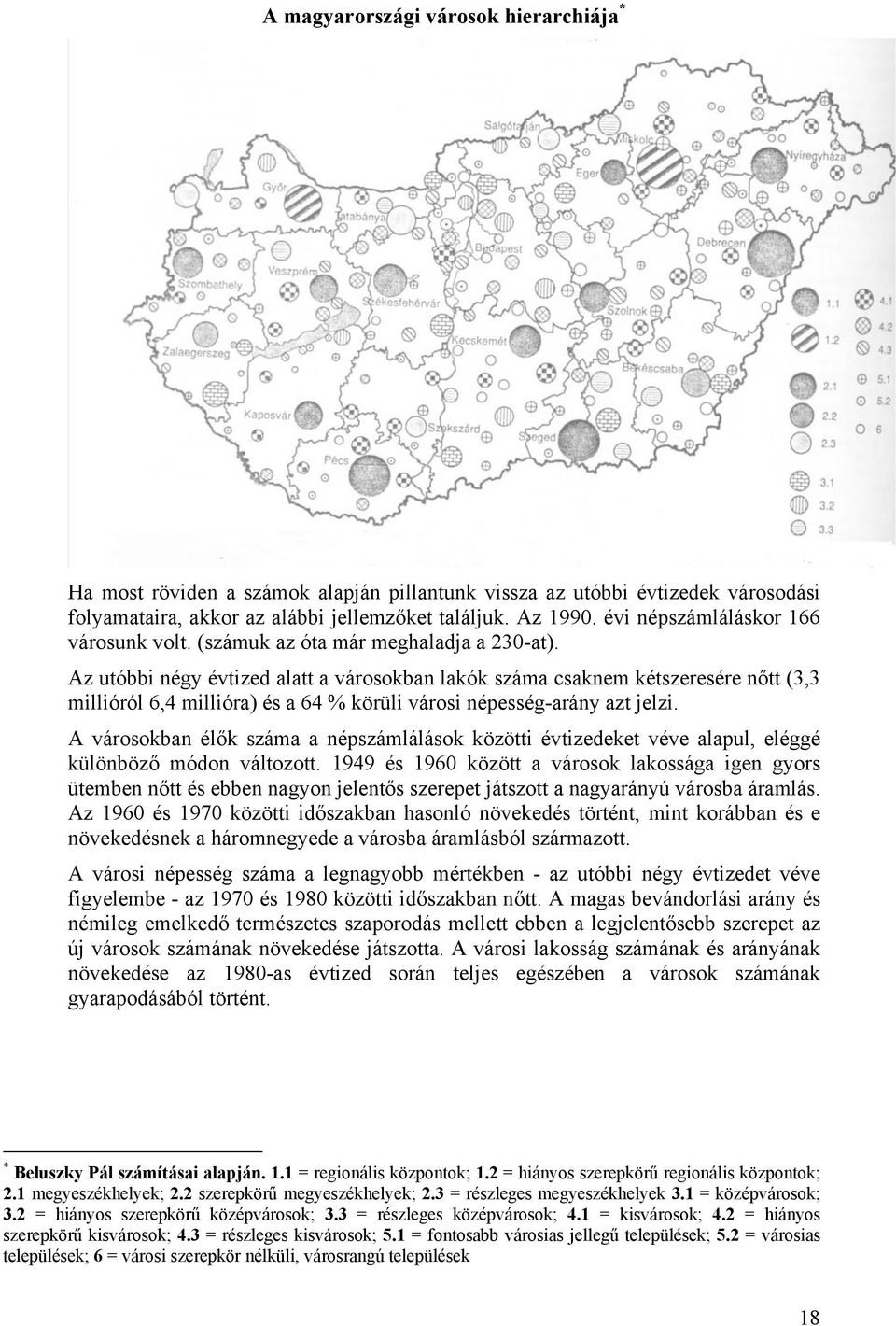 Az utóbbi négy évtized alatt a városokban lakók száma csaknem kétszeresére nőtt (3,3 millióról 6,4 millióra) és a 64 % körüli városi népesség-arány azt jelzi.