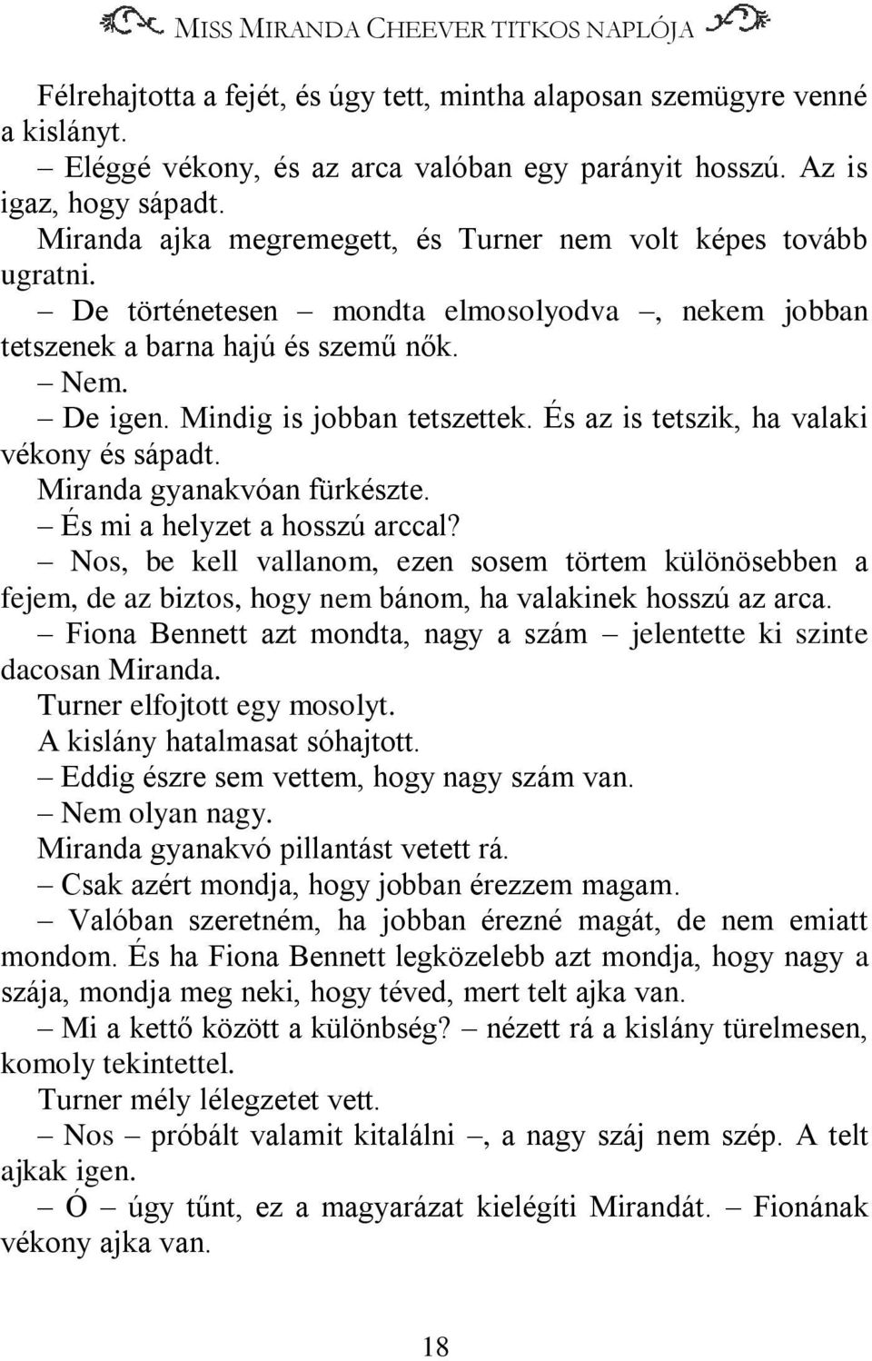 És az is tetszik, ha valaki vékony és sápadt. Miranda gyanakvóan fürkészte. És mi a helyzet a hosszú arccal?