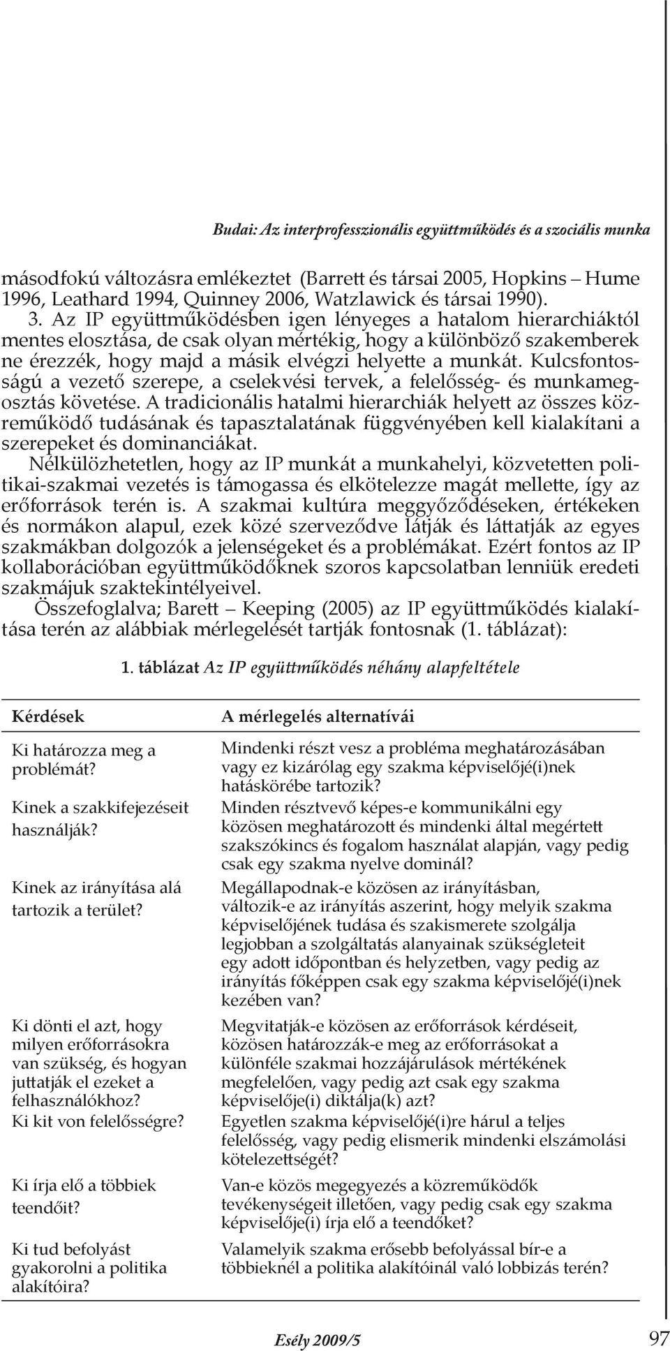 Kulcsfontosságú a vezető szerepe, a cselekvési tervek, a felelősség- és munkamegosztás követése.