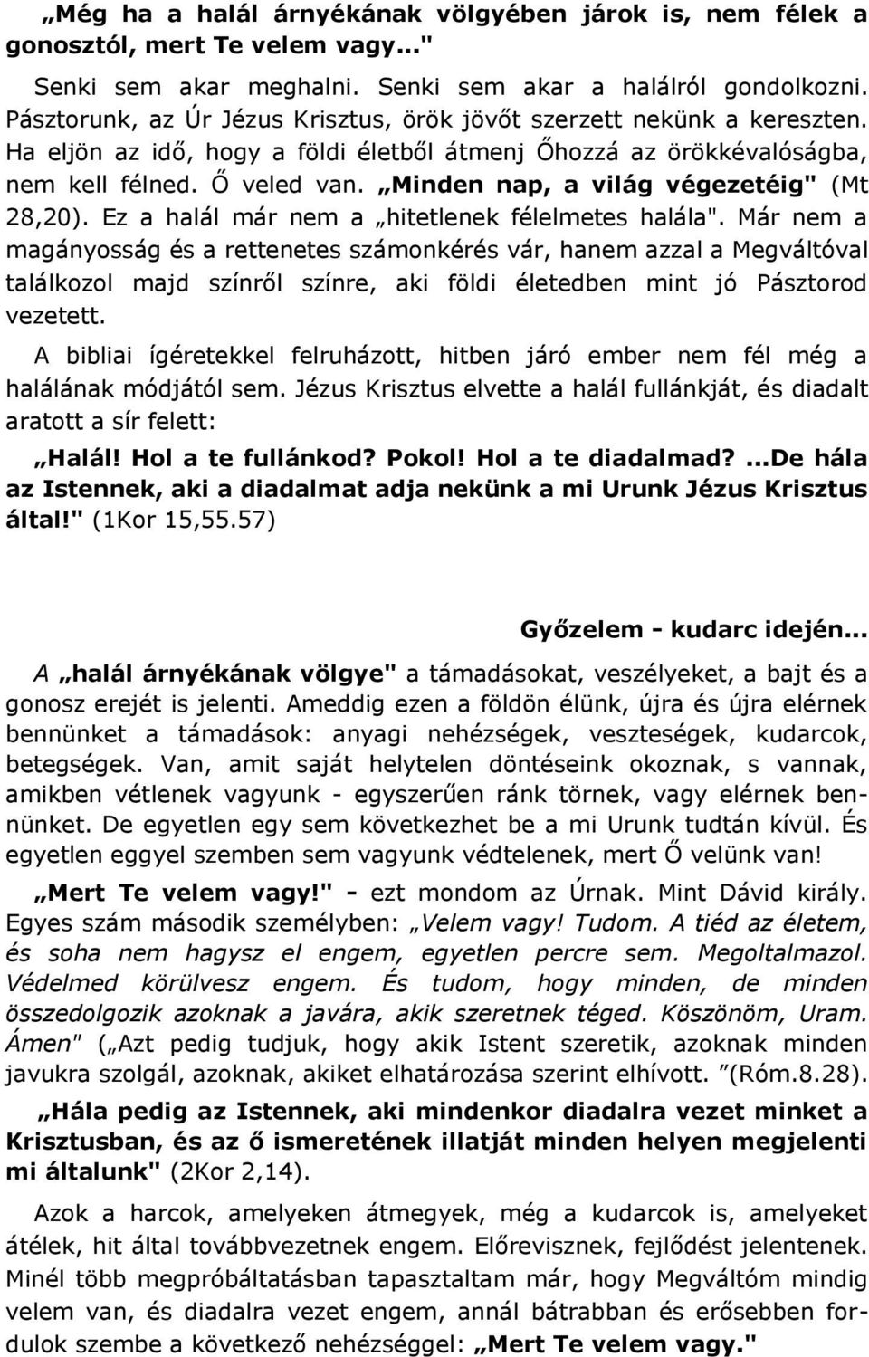 Minden nap, a világ végezetéig" (Mt 28,20). Ez a halál már nem a hitetlenek félelmetes halála".