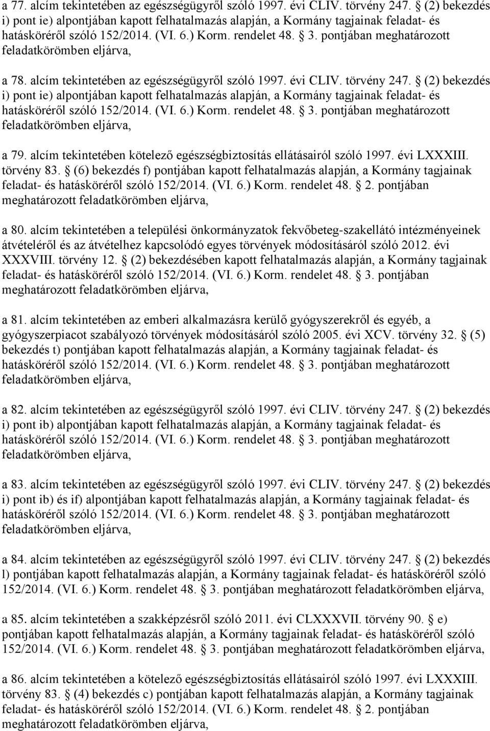 pontjában meghatározott feladatkörömben eljárva, a 78. alcím tekintetében az egészségügyről szóló 1997. évi CLIV. törvény 247.  pontjában meghatározott feladatkörömben eljárva, a 79.