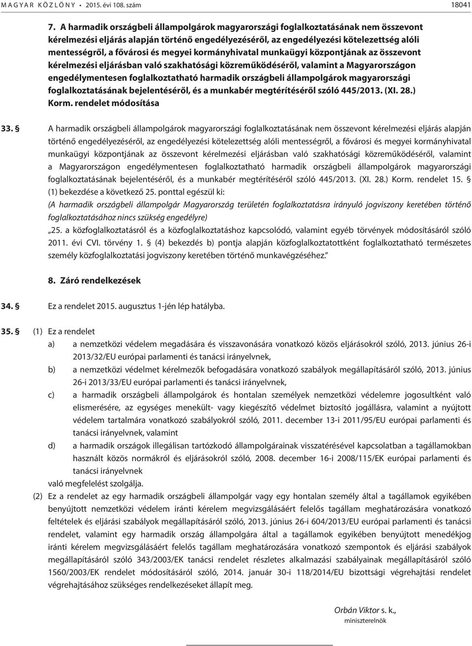 és megyei kormányhivatal munkaügyi központjának az összevont kérelmezési eljárásban való szakhatósági közreműködéséről, valamint a Magyarországon engedélymentesen foglalkoztatható harmadik országbeli