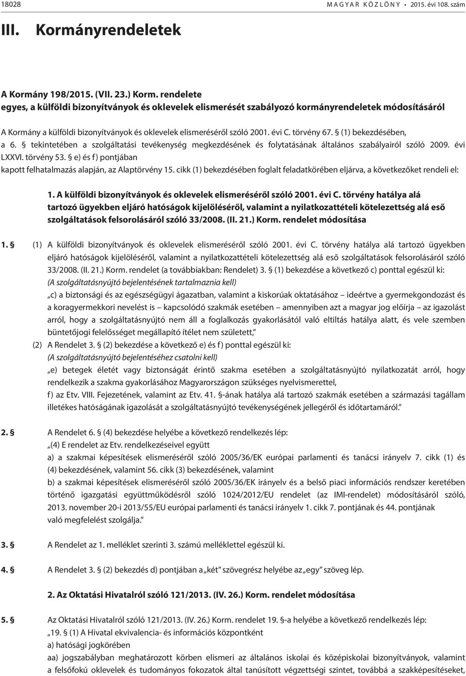 törvény 67. (1) bekezdésében, a 6. tekintetében a szolgáltatási tevékenység megkezdésének és folytatásának általános szabályairól szóló 2009. évi LXXVI. törvény 53.