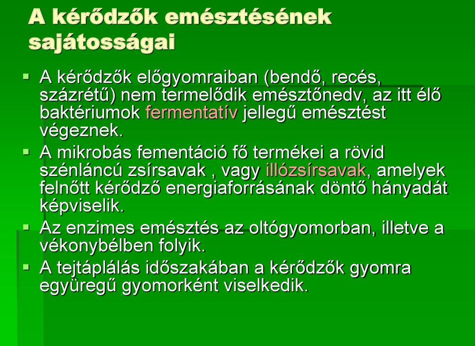 A mikrobás fementáció fő termékei a rövid szénláncú zsírsavak, vagy illózsírsavak, amelyek felnőtt kérődző