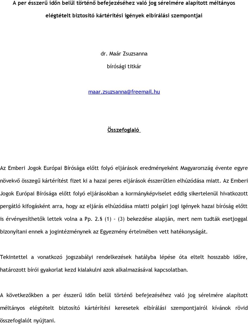 hu Összefoglaló Az Emberi Jogok Európai Bírósága előtt folyó eljárások eredményeként Magyarország évente egyre növekvő összegű kártérítést fizet ki a hazai peres eljárások ésszerűtlen elhúzódása