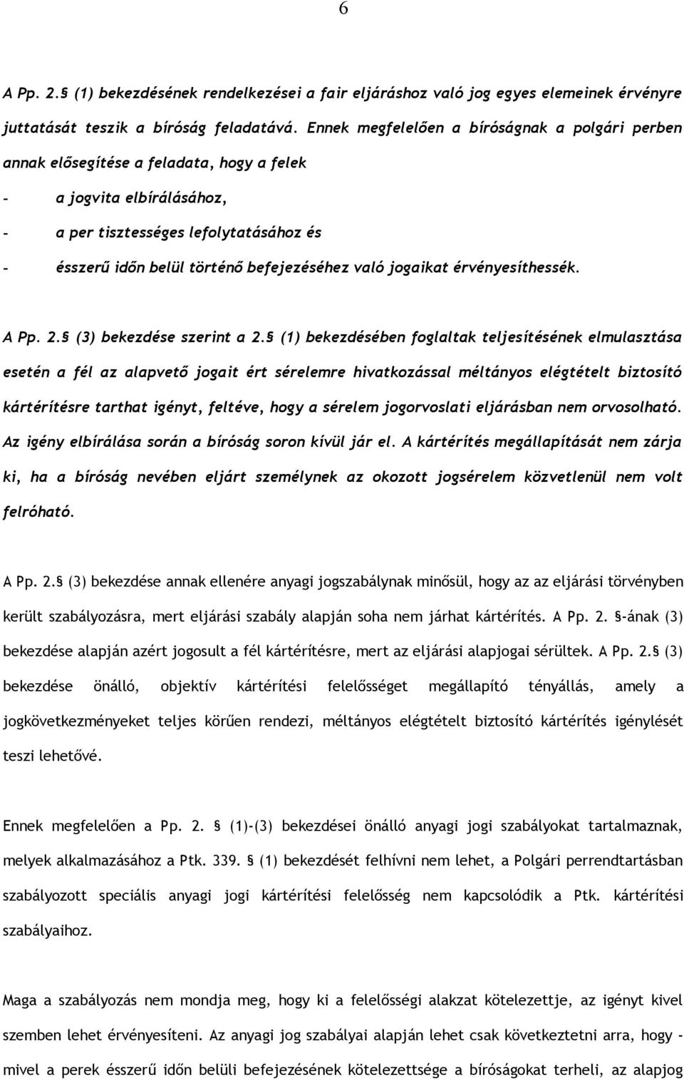 befejezéséhez való jogaikat érvényesíthessék. A Pp. 2. (3) bekezdése szerint a 2.