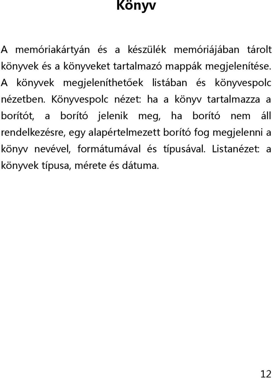 Könyvespolc nézet: ha a könyv tartalmazza a borítót, a borító jelenik meg, ha borító nem áll