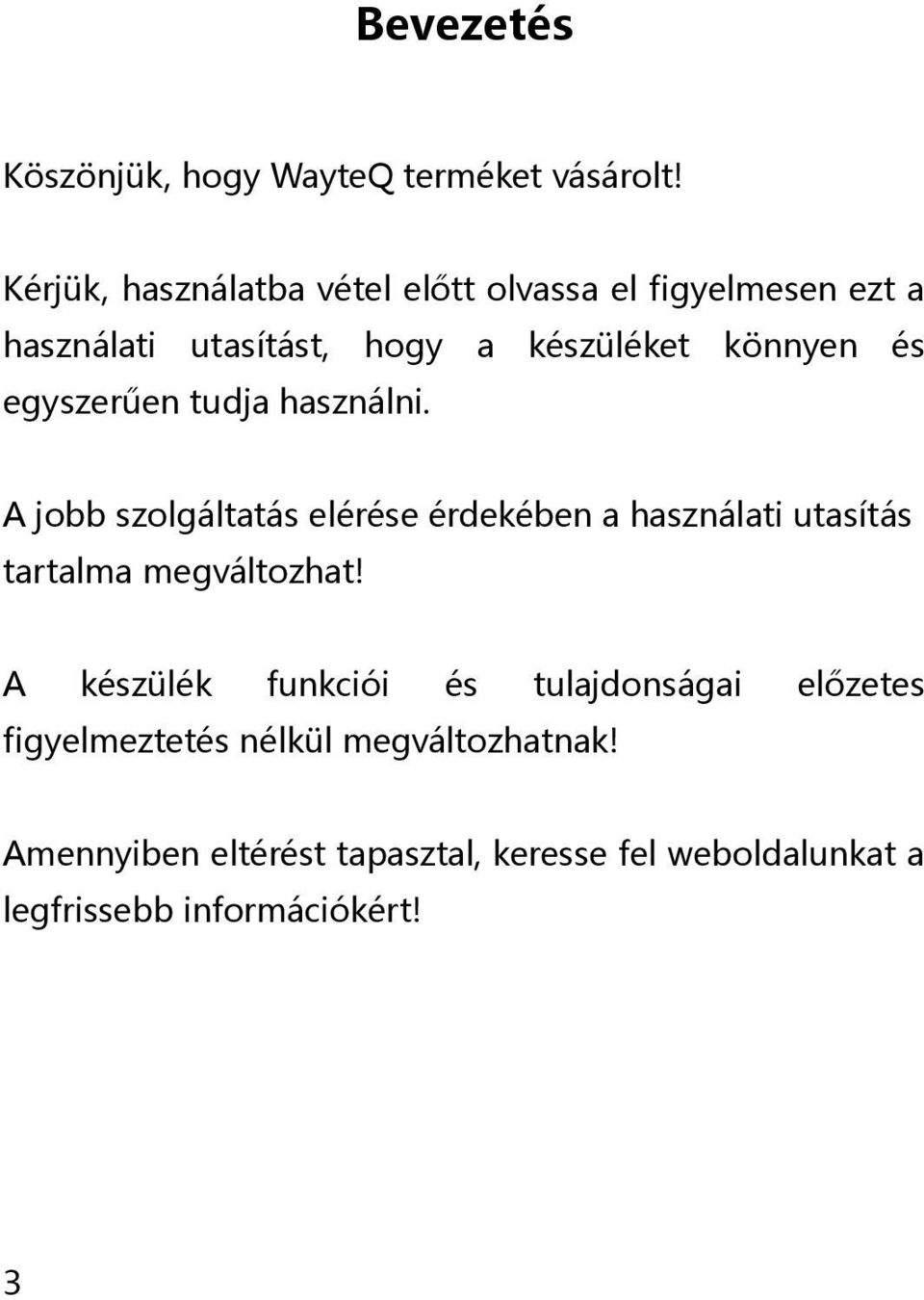 egyszerűen tudja használni. A jobb szolgáltatás elérése érdekében a használati utasítás tartalma megváltozhat!