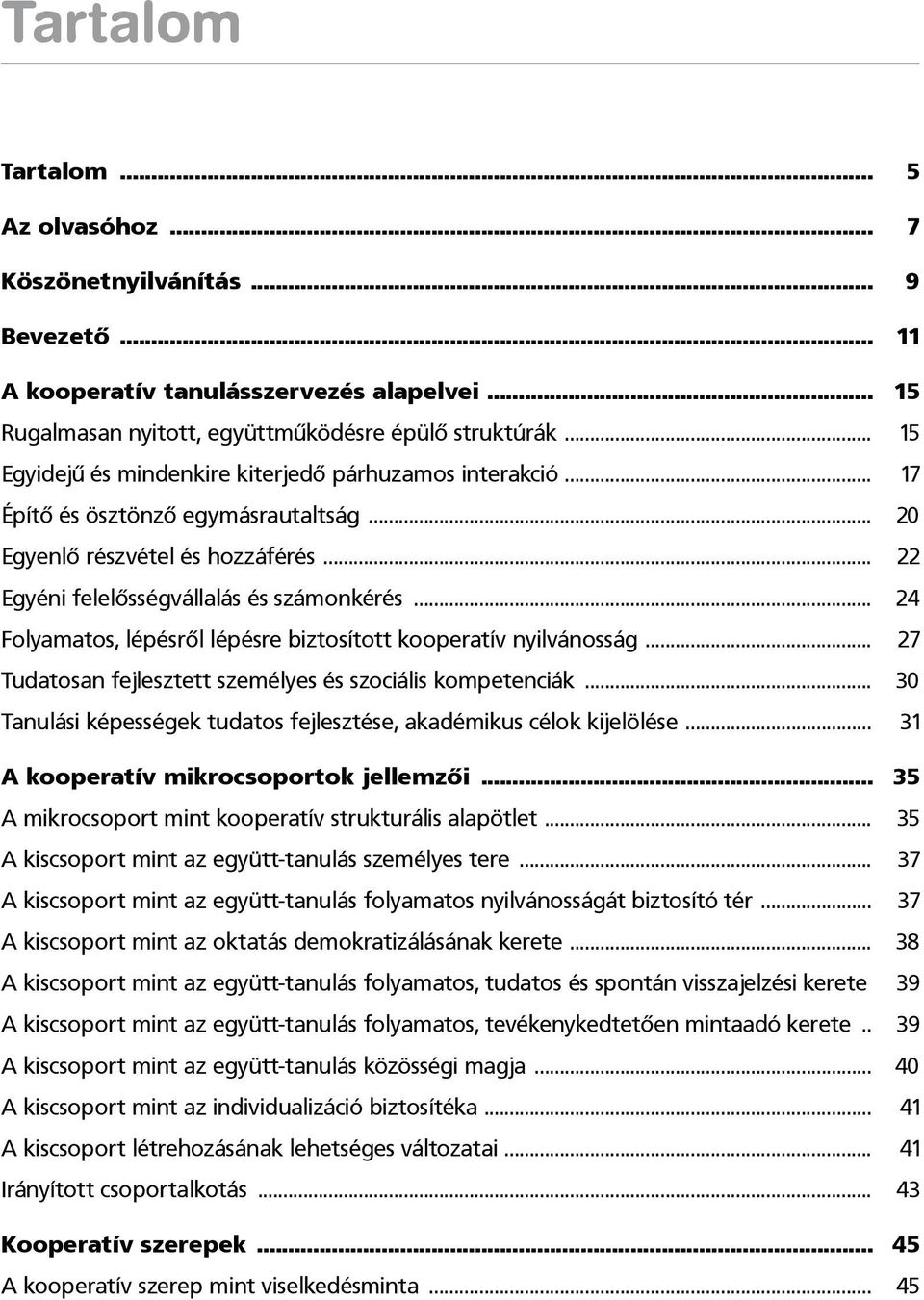 .. 24 Folyamatos, lépésről lépésre biztosított kooperatív nyilvánosság... 27 Tudatosan fejlesztett személyes és szociális kompetenciák.