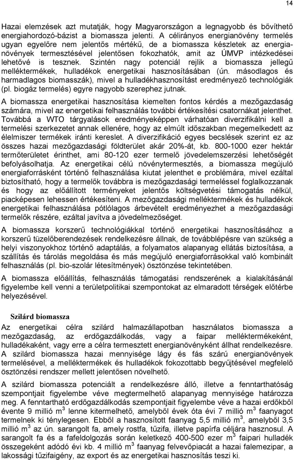 tesznek. Szintén nagy potenciál rejlik a biomassza jellegű melléktermékek, hulladékok energetikai hasznosításában (ún.