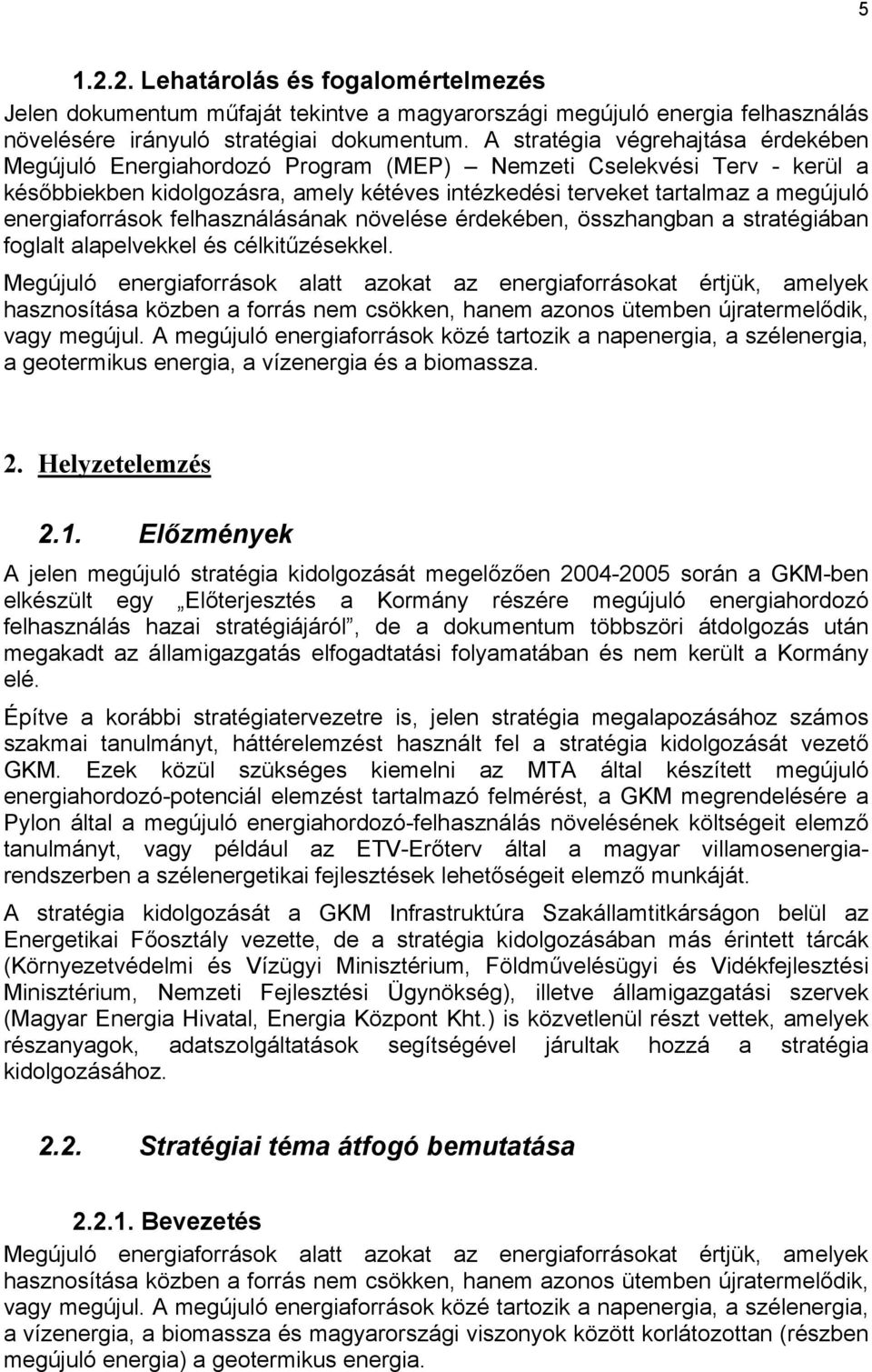 energiaforrások felhasználásának növelése érdekében, összhangban a stratégiában foglalt alapelvekkel és célkitűzésekkel.