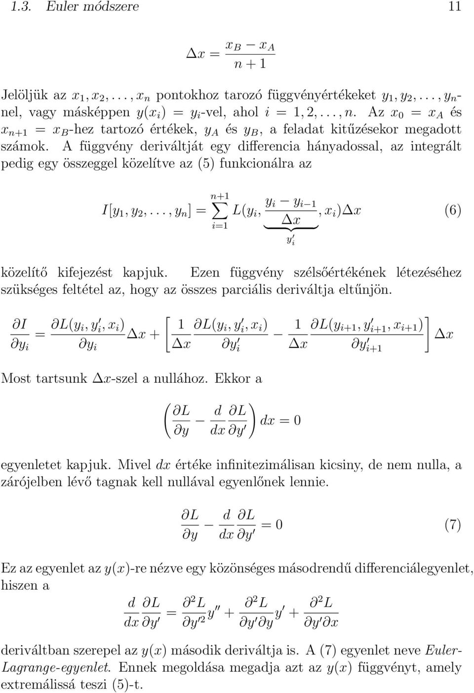 A függvény deriváltját egy differencia hányadossal, az integrált pedig egy összeggel közelítve az (5) funkcionálra az I[y 1, y 2,.