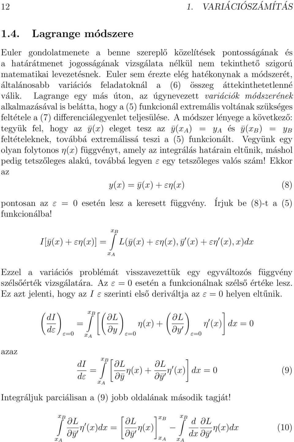 Euler sem érezte elég hatékonynak a módszerét, általánosabb variációs feladatoknál a (6) összeg áttekinthetetlenné válik.