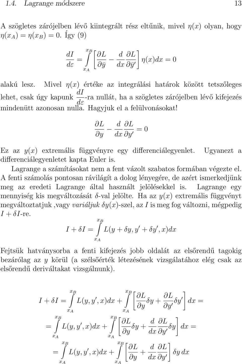 y d dx = 0 y Ez az y(x) extremális függvényre egy differenciálegyenlet. Ugyanezt a differenciálegyenletet kapta Euler is. Lagrange a számításokat nem a fent vázolt szabatos formában végezte el.