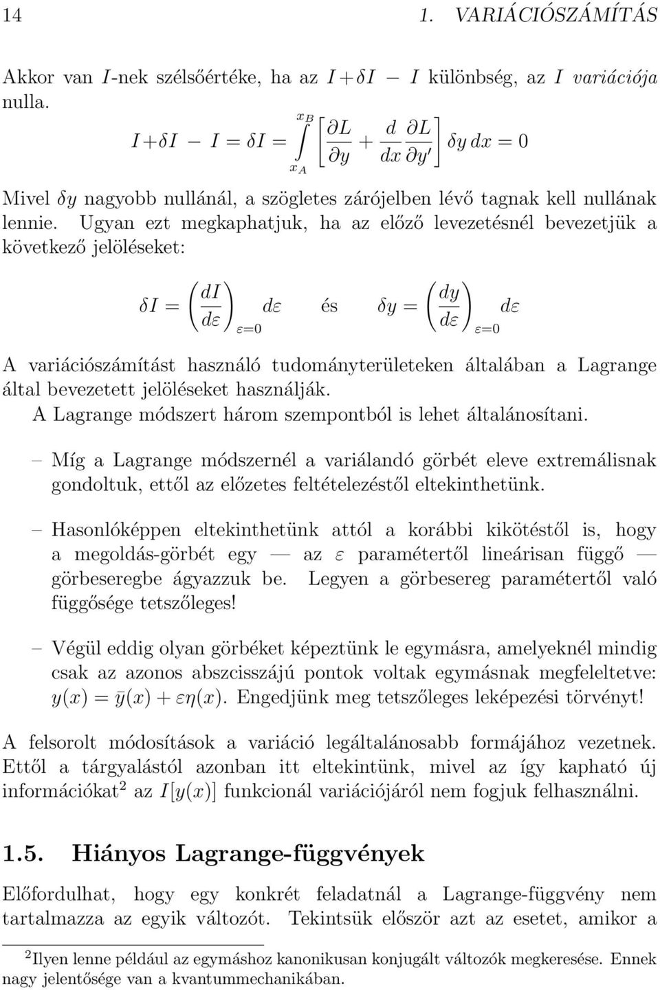 Ugyan ezt megkaphatjuk, ha az előző levezetésnél bevezetjük a következő jelöléseket: δi = ( ) di dε és δy = dε ε=0 ( ) dy dε dε ε=0 A variációszámítást használó tudományterületeken általában a