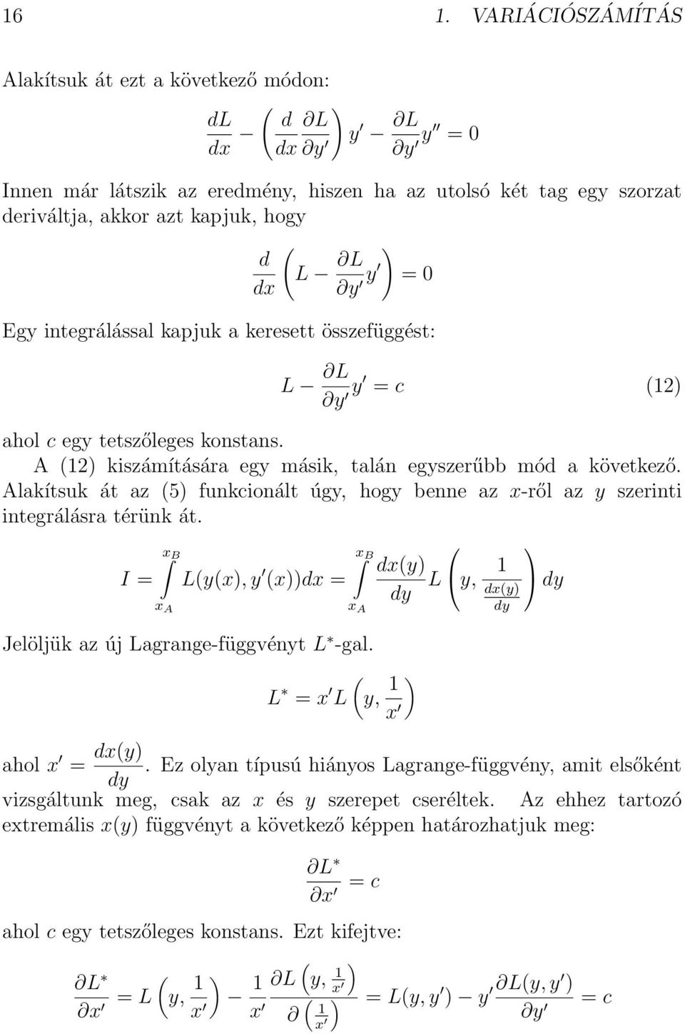 Alakítsuk át az (5) funkcionált úgy, hogy benne az x-ről az y szerinti integrálásra térünk át. I = L(y(x), y (x))dx = dx(y) dy Jelöljük az új Lagrange-függvényt L -gal.