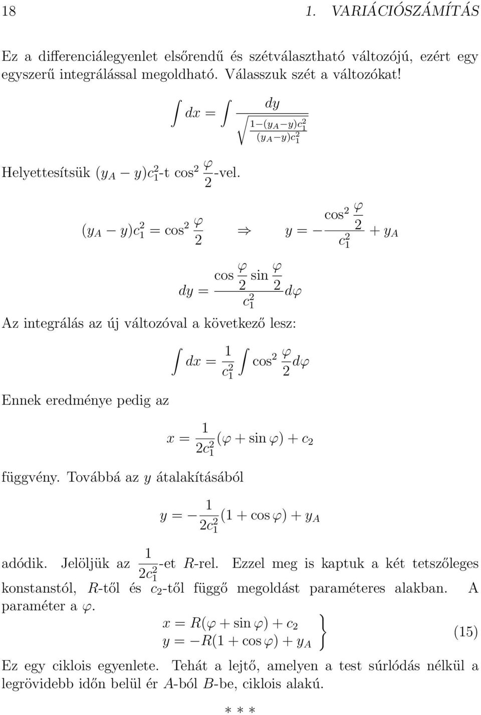 dy 1 (y A y)c 2 1 (y A y)c 2 1 (y A y)c 2 1 = cos 2 ϕ 2 y = cos 2 ϕ 2 c 2 1 + y A dy = cos ϕ 2 sin ϕ 2 dϕ Az integrálás az új változóval a következő lesz: Ennek eredménye pedig az dx = 1 c 2 1 c 2 1