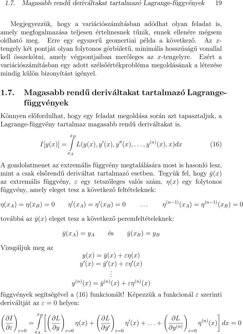 Az x- tengely két pontját olyan folytonos görbületű, minimális hosszúságú vonallal kell összekötni, amely végpontjaiban merőleges az x-tengelyre.