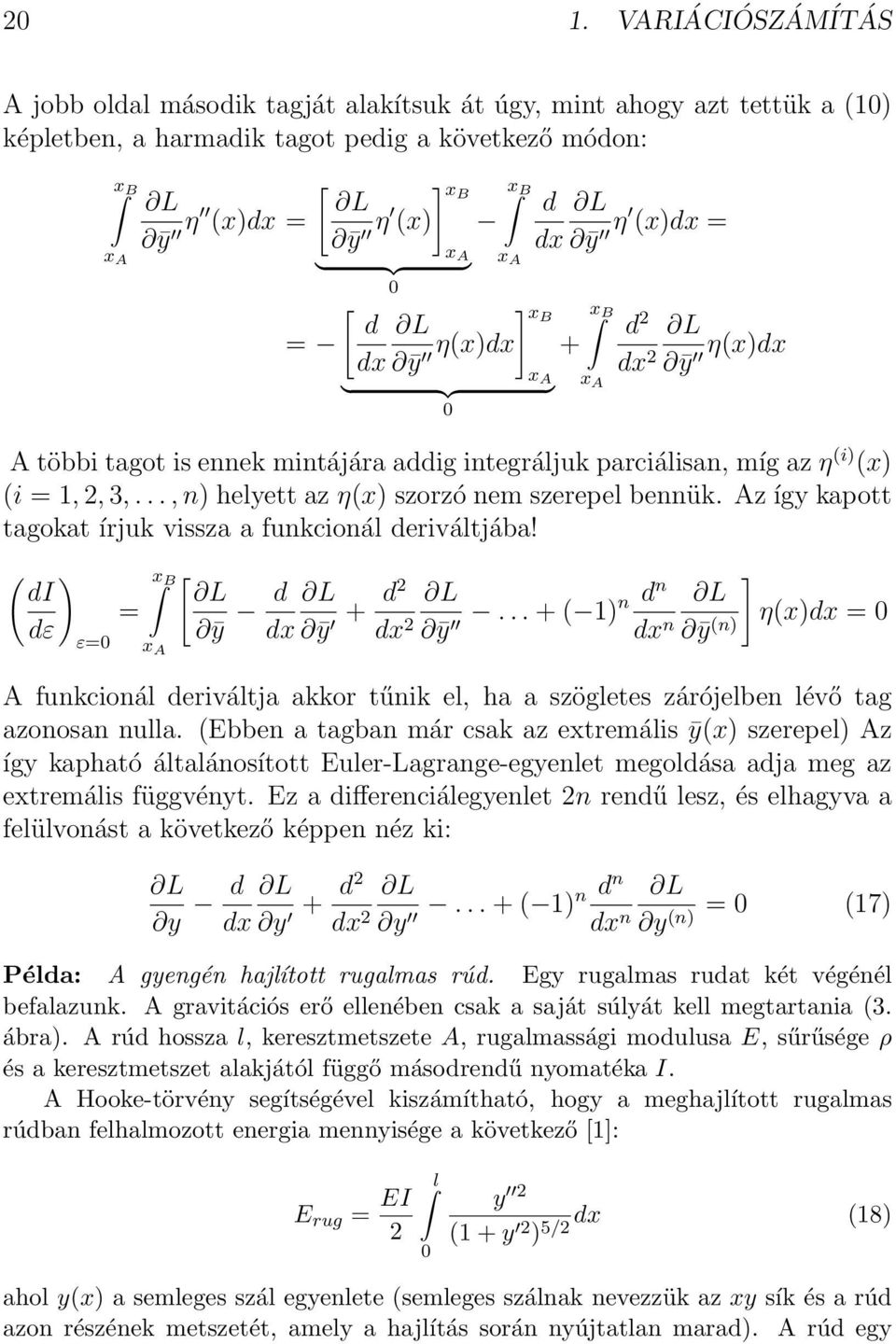 .., n) helyett az η(x) szorzó nem szerepel bennük. Az így kapott tagokat írjuk vissza a funkcionál deriváltjába! ( ) di dε ε=0 = [ ȳ d dx ȳ + d2 dn.