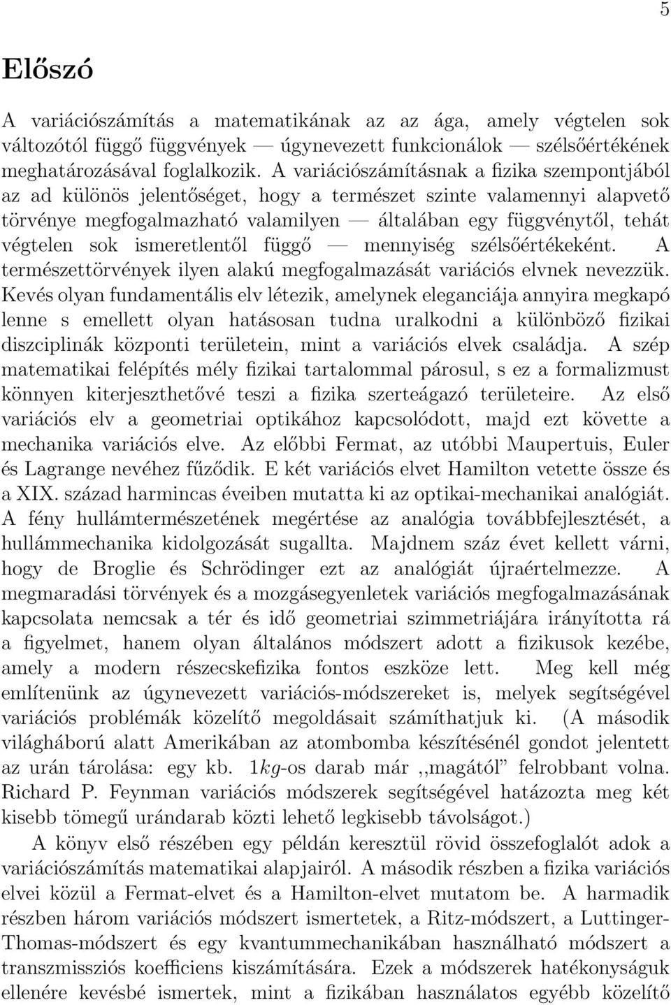 ismeretlentől függő mennyiség szélsőértékeként. A természettörvények ilyen alakú megfogalmazását variációs elvnek nevezzük.