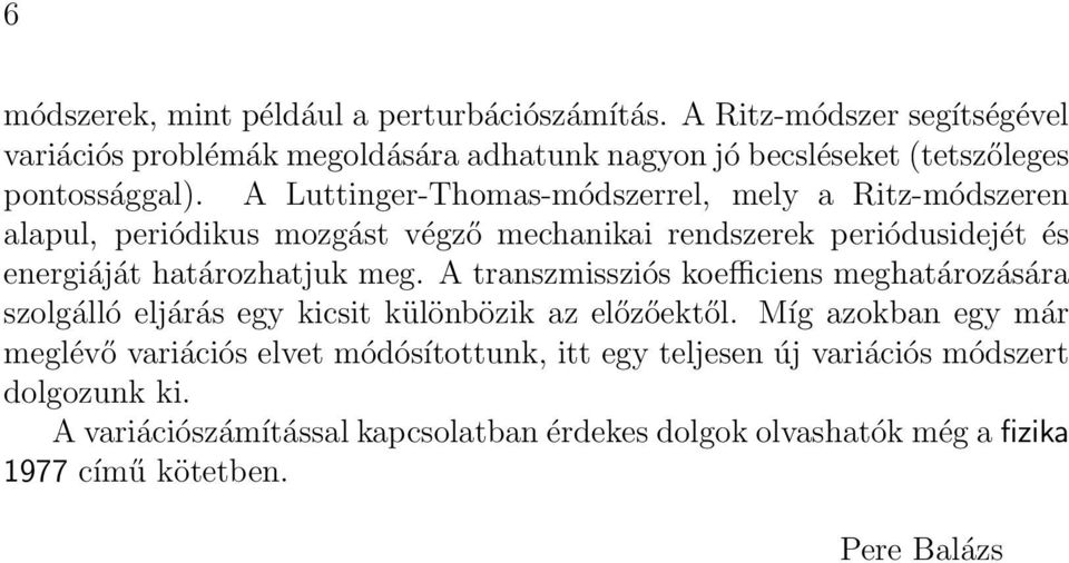 A Luttinger-Thomas-módszerrel, mely a Ritz-módszeren alapul, periódikus mozgást végző mechanikai rendszerek periódusidejét és energiáját határozhatjuk meg.