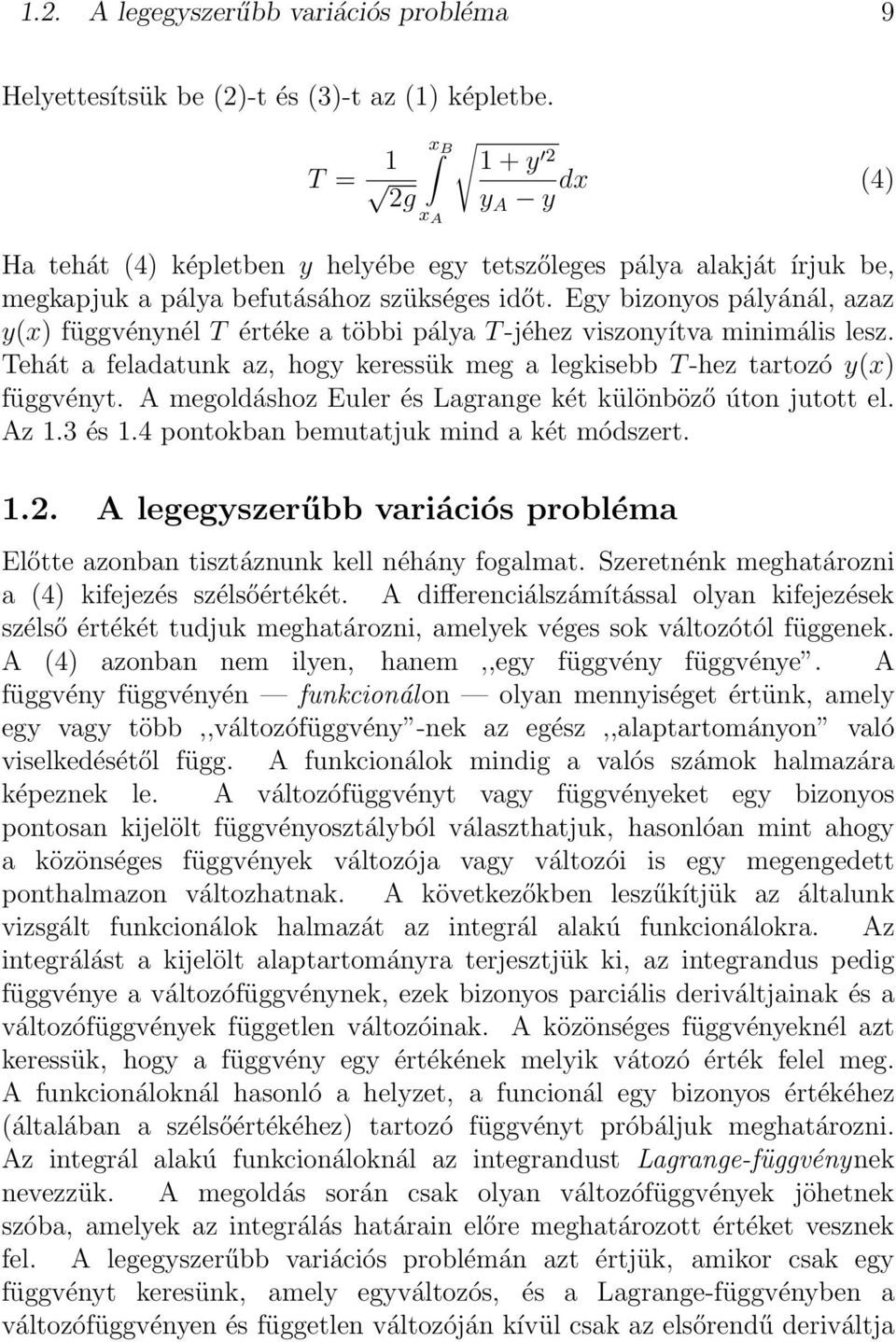 Egy bizonyos pályánál, azaz y(x) függvénynél T értéke a többi pálya T -jéhez viszonyítva minimális lesz. Tehát a feladatunk az, hogy keressük meg a legkisebb T -hez tartozó y(x) függvényt.