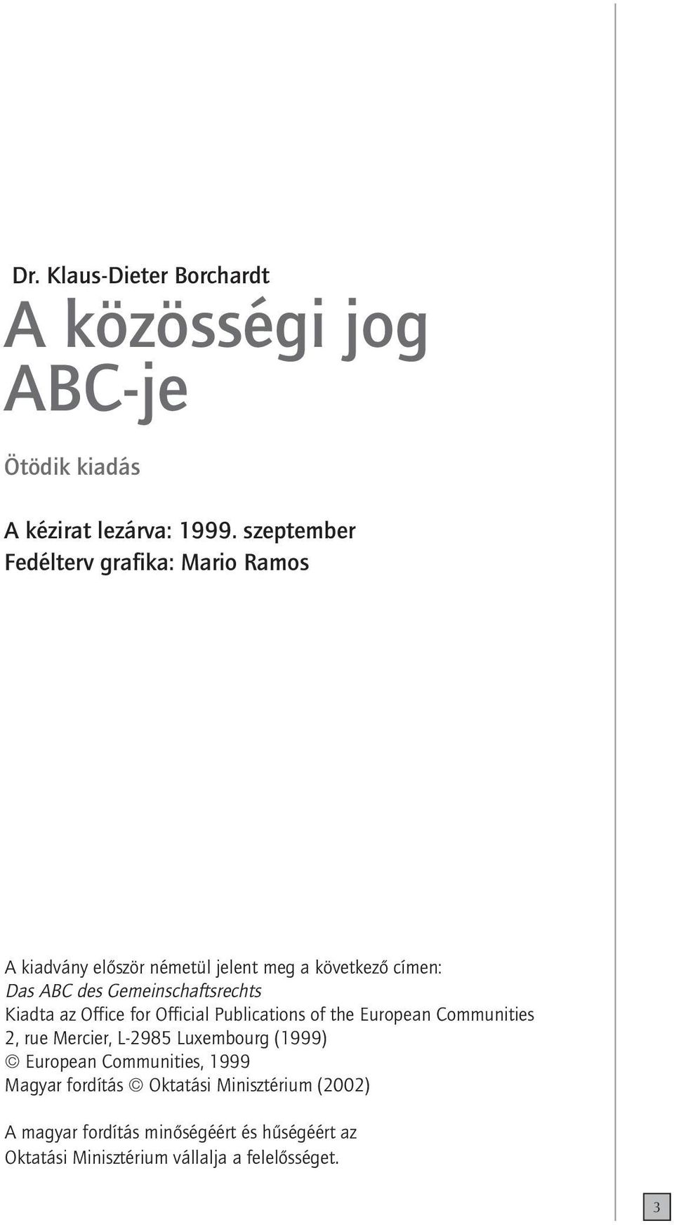 Gemeinschaftsrechts Kiadta az Office for Official Publications of the European Communities 2, rue Mercier, L-2985 Luxembourg